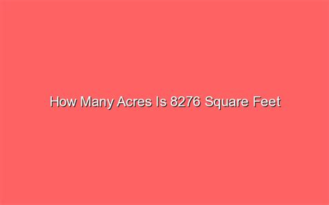 How many acres is 8276 square feet. Things To Know About How many acres is 8276 square feet. 